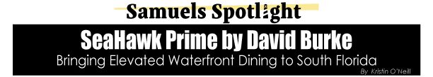 SeaHawk Prime by David Burke | Samuels Seafood SeaHawk Prime by David Burke | Samuels Seafood